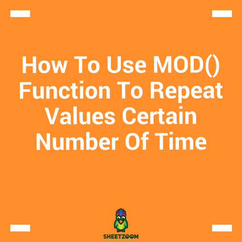 How To Use MOD() Function To Repeat Values Certain Number Of Time